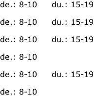 de.: 8-10     du.: 15-19  de.: 8-10     du.: 15-19  de.: 8-10     du.: 15-19  de.: 8-10  de.: 8-10     du.: 15-19  de.: 8-10